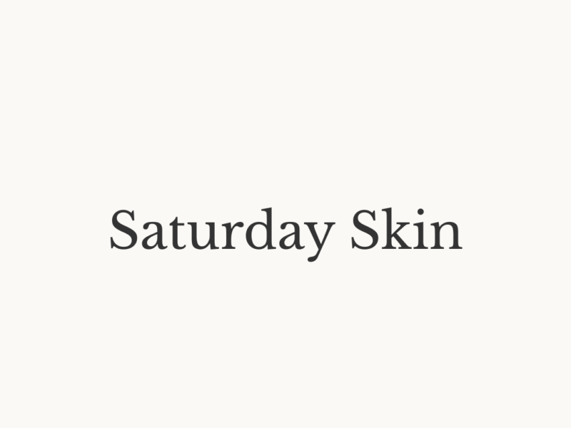 Saturday Skin